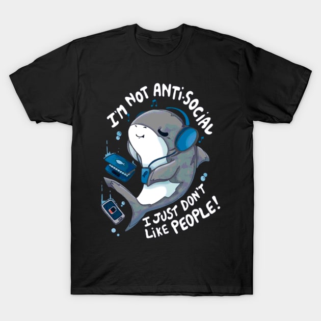 I'm Not Antisocial I Just Don't Like People T-Shirt by AbundanceSeed